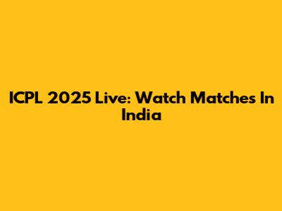 ICPL 2025 Live: Watch Matches In India