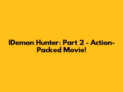 IDemon Hunter: Part 2 - Action-Packed Movie!