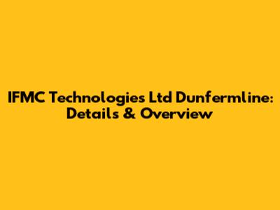 IFMC Technologies Ltd Dunfermline: Details & Overview
