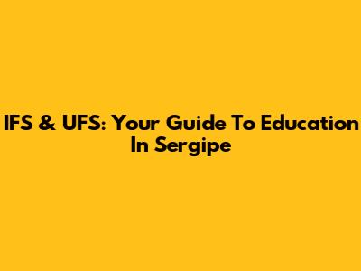 IFS & UFS: Your Guide To Education In Sergipe