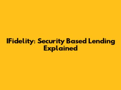 IFidelity: Security Based Lending Explained