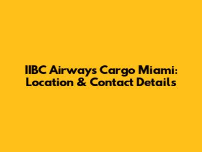IIBC Airways Cargo Miami: Location & Contact Details