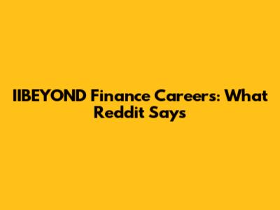 IIBEYOND Finance Careers: What Reddit Says
