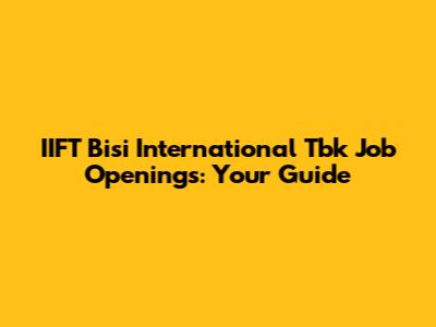IIFT Bisi International Tbk Job Openings: Your Guide