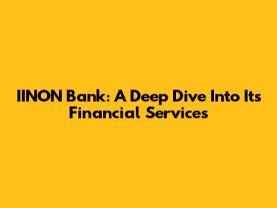 IINON Bank: A Deep Dive Into Its Financial Services