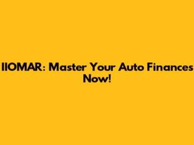 IIOMAR: Master Your Auto Finances Now!