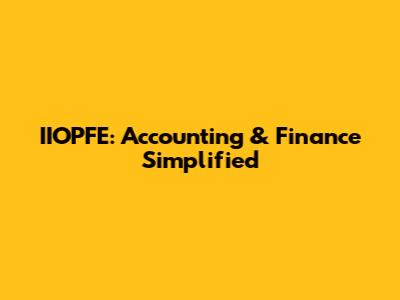 IIOPFE: Accounting & Finance Simplified