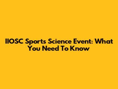IIOSC Sports Science Event: What You Need To Know