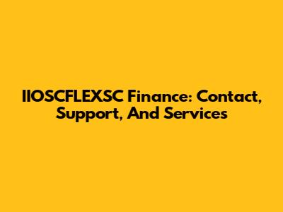 IIOSCFLEXSC Finance: Contact, Support, And Services