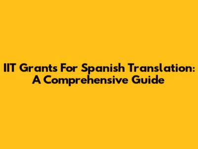 IIT Grants For Spanish Translation: A Comprehensive Guide