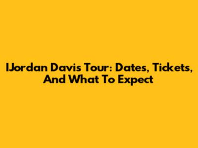 IJordan Davis Tour: Dates, Tickets, And What To Expect