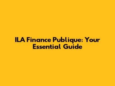 ILA Finance Publique: Your Essential Guide