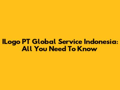 ILogo PT Global Service Indonesia: All You Need To Know