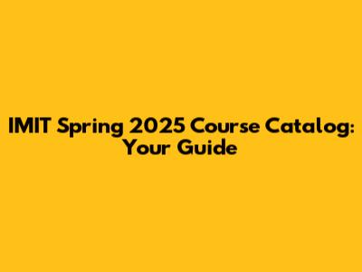 IMIT Spring 2025 Course Catalog: Your Guide