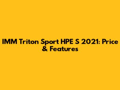 IMM Triton Sport HPE S 2021: Price & Features