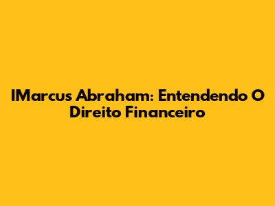 IMarcus Abraham: Entendendo O Direito Financeiro