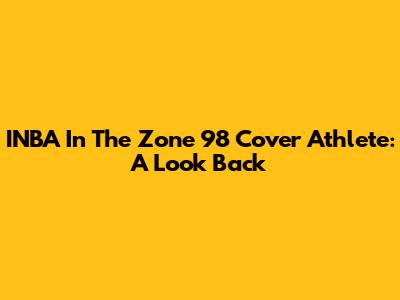 INBA In The Zone 98 Cover Athlete: A Look Back