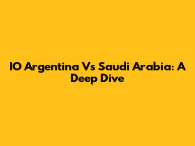 IO Argentina Vs Saudi Arabia: A Deep Dive