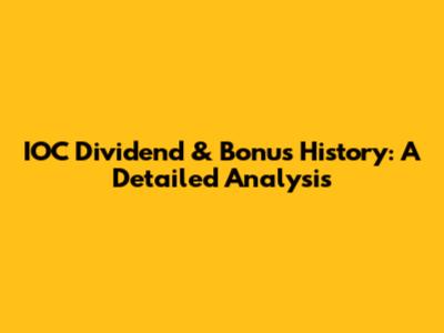 IOC Dividend & Bonus History: A Detailed Analysis