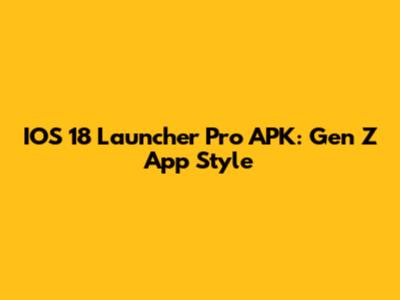 IOS 18 Launcher Pro APK: Gen Z App Style