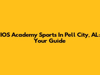 IOS Academy Sports In Pell City, AL: Your Guide