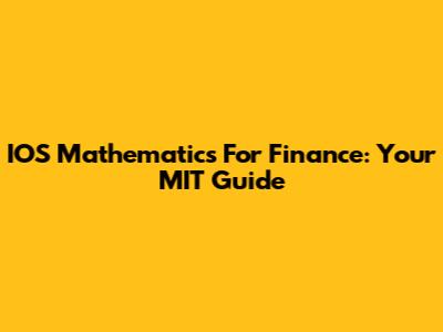IOS Mathematics For Finance: Your MIT Guide