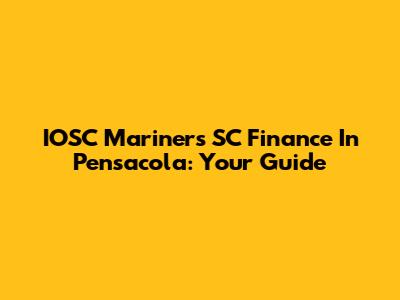 IOSC Mariners SC Finance In Pensacola: Your Guide