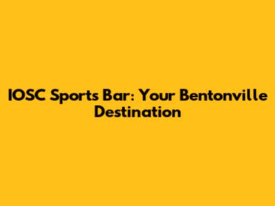 IOSC Sports Bar: Your Bentonville Destination