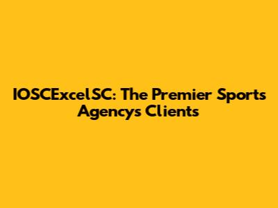 IOSCExcelSC: The Premier Sports Agency's Clients