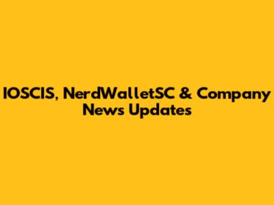 IOSCIS, NerdWalletSC & Company News Updates