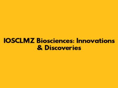 IOSCLMZ Biosciences: Innovations & Discoveries