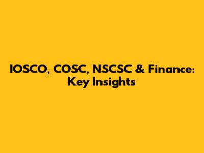 IOSCO, COSC, NSCSC & Finance: Key Insights