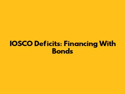 IOSCO Deficits: Financing With Bonds