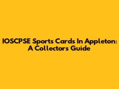 IOSCPSE Sports Cards In Appleton: A Collector's Guide