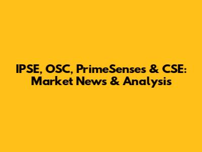 IPSE, OSC, PrimeSenses & CSE: Market News & Analysis