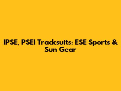 IPSE, PSEI Tracksuits: ESE Sports & Sun Gear