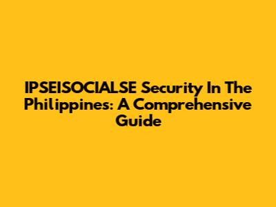 IPSEISOCIALSE Security In The Philippines: A Comprehensive Guide