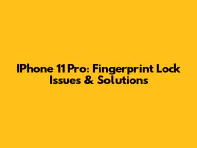 IPhone 11 Pro: Fingerprint Lock Issues & Solutions
