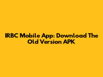 IRBC Mobile App: Download The Old Version APK