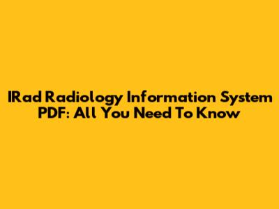 IRad Radiology Information System PDF: All You Need To Know