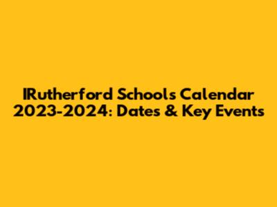IRutherford Schools Calendar 2023-2024: Dates & Key Events