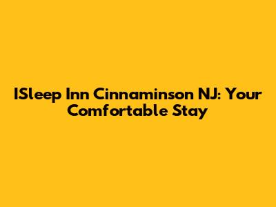 ISleep Inn Cinnaminson NJ: Your Comfortable Stay