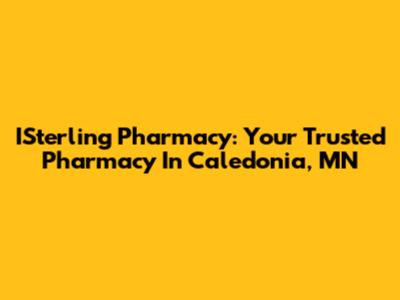 ISterling Pharmacy: Your Trusted Pharmacy In Caledonia, MN