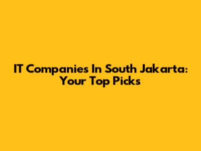 IT Companies In South Jakarta: Your Top Picks