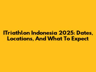ITriathlon Indonesia 2025: Dates, Locations, And What To Expect