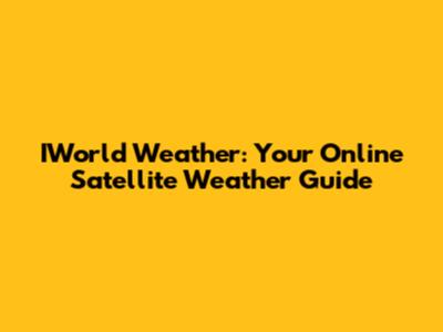 IWorld Weather: Your Online Satellite Weather Guide