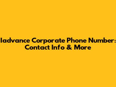 Iadvance Corporate Phone Number: Contact Info & More