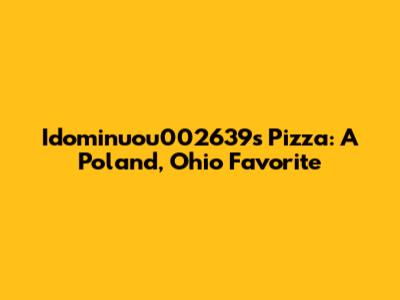 Idominuou002639's Pizza: A Poland, Ohio Favorite