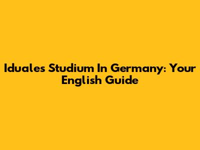 Iduales Studium In Germany: Your English Guide