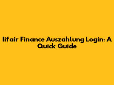 Iifair Finance Auszahlung Login: A Quick Guide